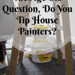 The Age Old Question, Do You Tip House Painters-