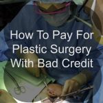How To Pay For Plastic Surgery With Bad Credit