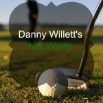 Danny Willett’s Net Worth