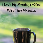 I Love My Morning Coffee More Than Finances
